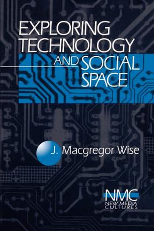 Exploring Technology and Social Space by J. MacGregor Wise