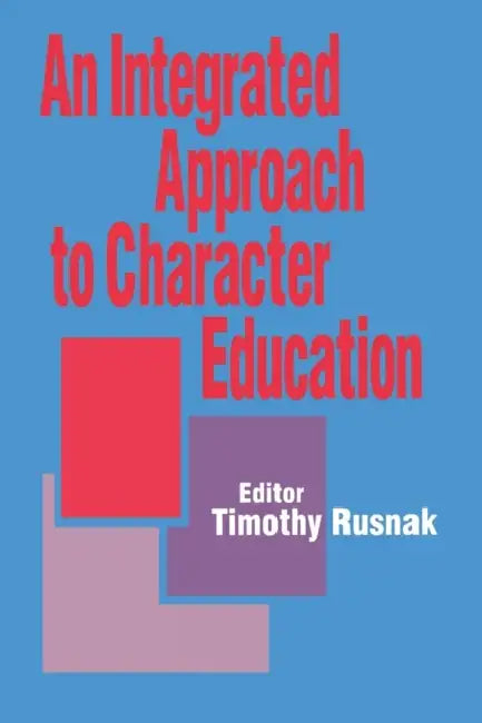 An Integrated Approach to Character Education by Timothy Rusnak