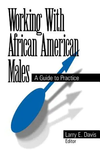 Working with African American Males: A Guide to Practice by Larry E. Davis