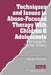 Techniques and Issues in Abuse-Focused Therapy with Children & Adolescents: Addressing the Internal Trauma by Sandra Wieland