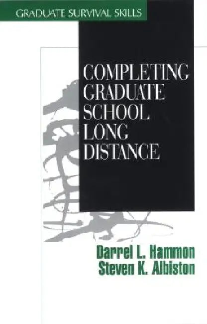 Completing Graduate School Long Distance by Darrel L. Hammon, Steven K. Albiston