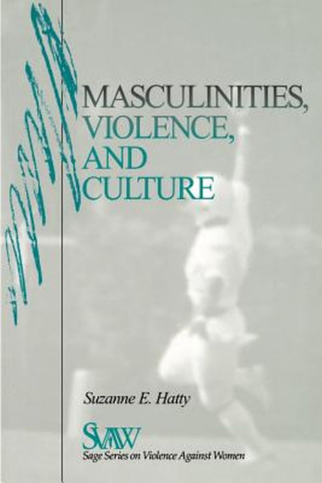 Masculinities, Violence and Culture by Suzanne E. Hatty