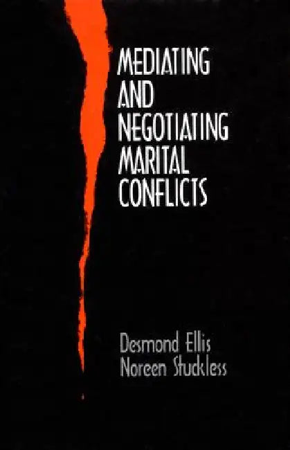 Mediating and Negotiating Marital Conflicts by Desmond Ellis, Noreen Stuckless