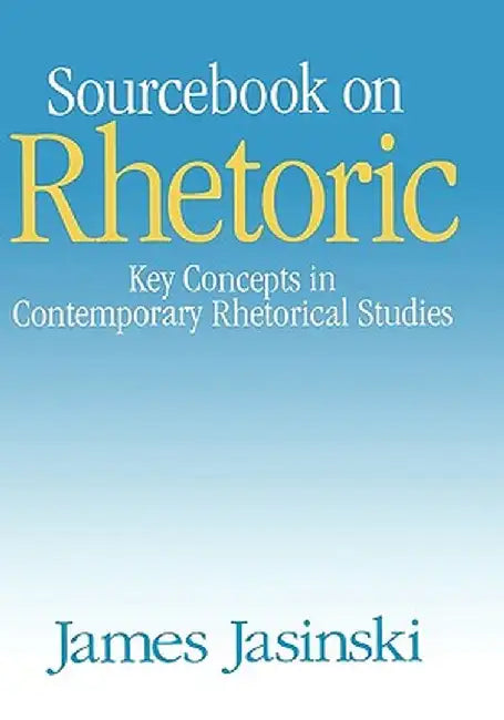 Sourcebook on Rhetoric by James Jasinski