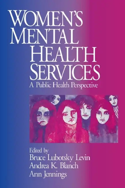 Women's Mental Health Services: A Public Health Perspective by Bruce Lubotsky Levin, Andrea K. Blanch, Ann Jennings