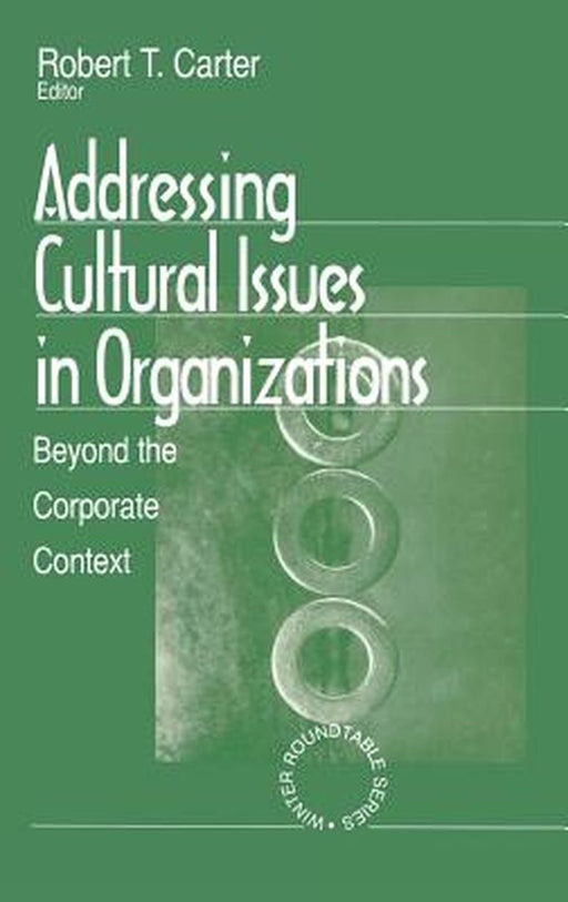 Addressing Cultural Issues in Organizations: Beyond the Corporate Context by Robert T. Carter