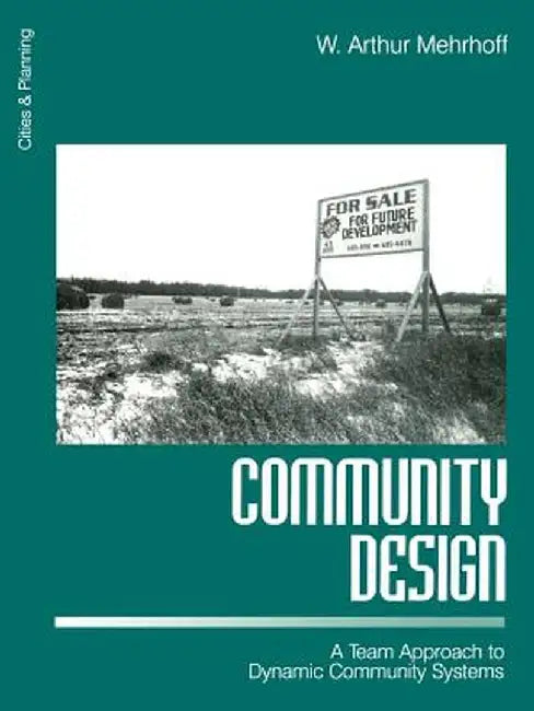 Community Design: A Team Approach to Dynamic Community Systems by W. Arthur Mehrhoff