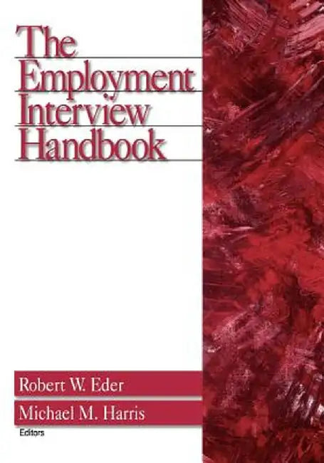 The Employment Interview Handbook by Robert W. Eder