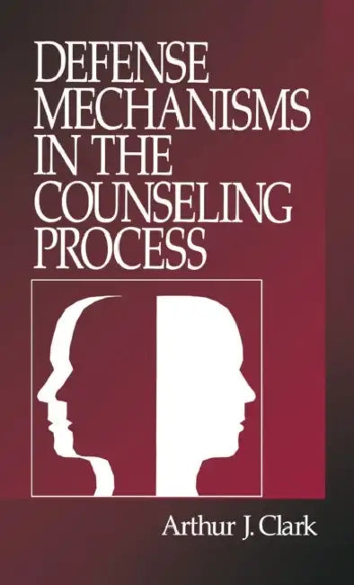 Defense Mechanisms in the Counseling Process by Arthur J. Clark