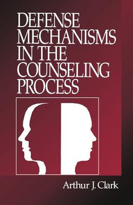 Defense Mechanisms in the Counseling Process by Arthur J. Clark
