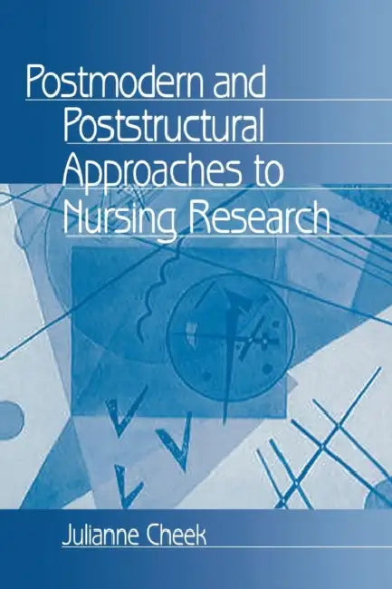 Postmodern and Poststructural Approaches to Nursing Research by Julianne Cheek