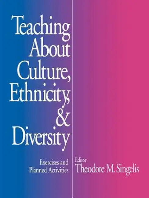 Teaching about Culture, Ethnicity, and Diversity: Exercises and Planned Activities by Ted M. Singelis
