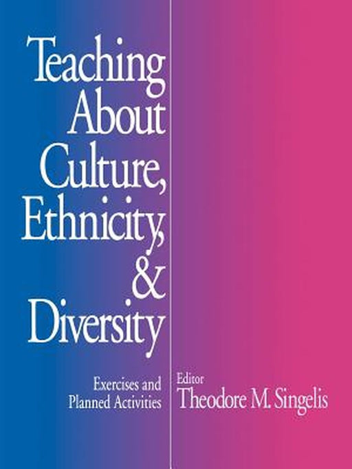 Teaching about Culture, Ethnicity, and Diversity: Exercises and Planned Activities by Ted M. Singelis