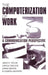 The Computerization of Work: A Communication Perspective by James R. Taylor, Carole Groleau, Lorna Heaton