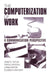 The Computerization of WorkA Communication Perspective by James R. Taylor, Carole Groleau, Lorna Heaton