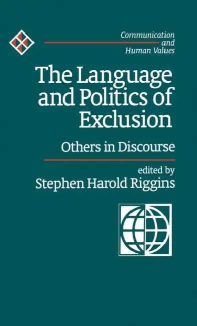 The Language and Politics of Exclusion: Others in Discourse by Stephen Harold Riggins