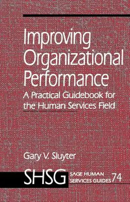 Improving Organizational Performance: A Practical Guidebook for the Human Services Field by Gary V. Sluyter