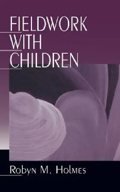Fieldwork with Children by Robyn M. Holmes