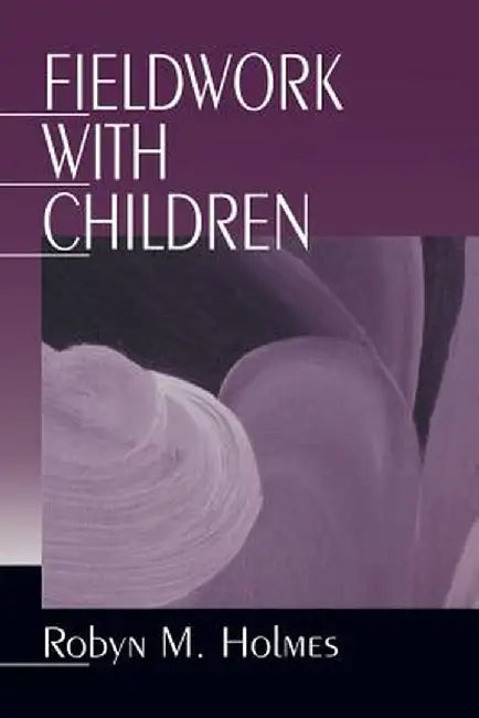 Fieldwork with Children by Robyn M. Holmes
