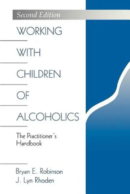 Working with Children of Alcoholics: The Practitioner's Handbook by Bryan E. Robinson