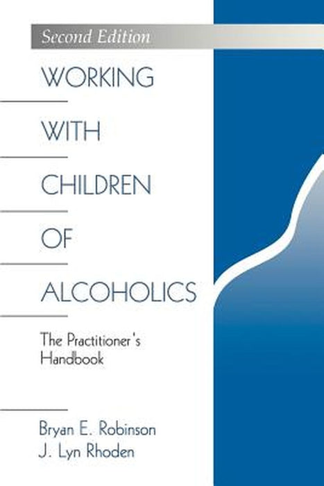 Working with Children of Alcoholics: The Practitioner's Handbook by Bryan E. Robinson