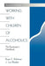 Working with Children of Alcoholics: The Practitioner's Handbook by Bryan E. Robinson