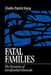 Fatal Families: The Dynamics of Intrafamilial Homicide by Charles Patrick Ewing