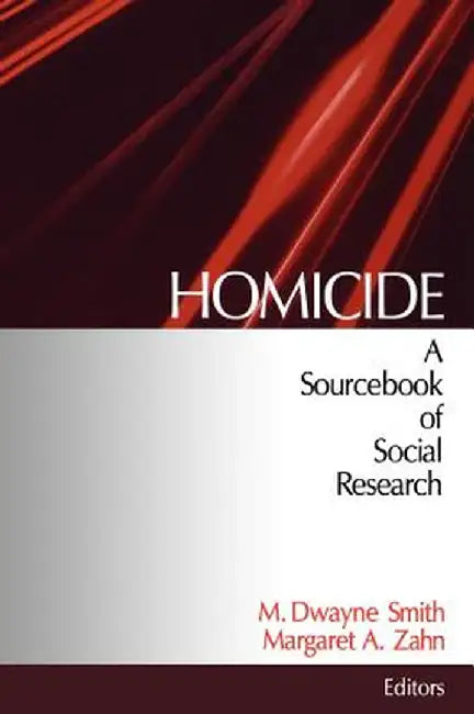 Homicide: A Sourcebook of Social Research by M. Dwayne Smith