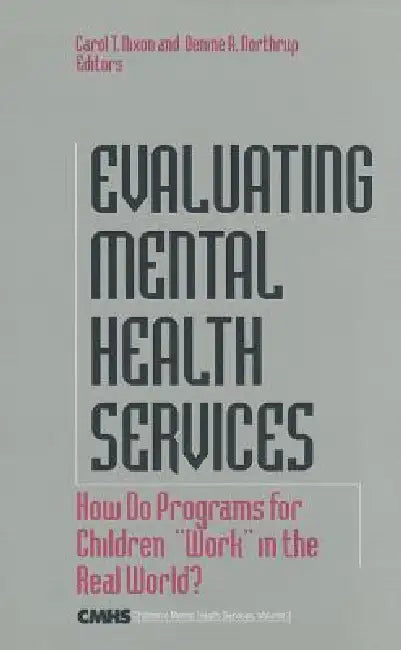 Evaluating Mental Health Services: How Do Programs for Children Work in the Real World? by Carol T. Nixon, Denine A. Northrup