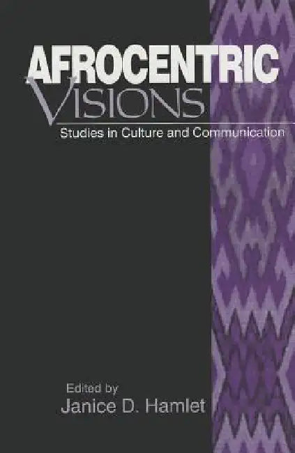 Afrocentric Visions: Studies in Culture and Communication by Janice D. Hamlet