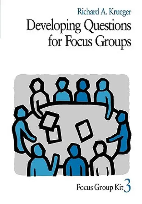 Developing Questions for Focus Groups by Richard A. Krueger
