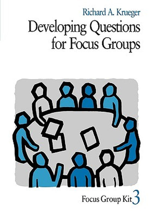 Developing Questions for Focus Groups by Richard A. Krueger