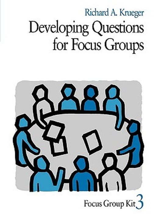 Developing Questions for Focus Groups by Richard A. Krueger