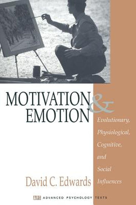 Motivation and Emotion: Evolutionary, Physiological, Cognitive, and Social Influences by David C. Edwards