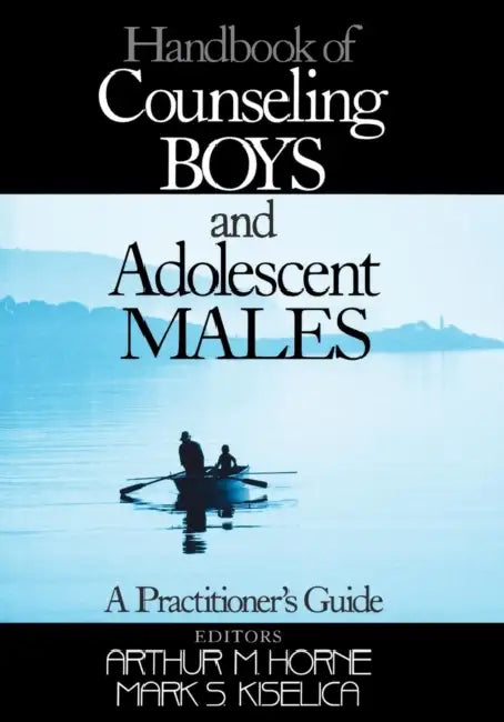 Handbook of Counseling Boys and Adolescent Males: A Practitioner's Guide by Arthur M. Horne, Mark S. Kiselica