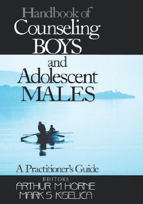 Handbook of Counseling Boys and Adolescent Males: A Practitioner's Guide by Mark S. Kiselica