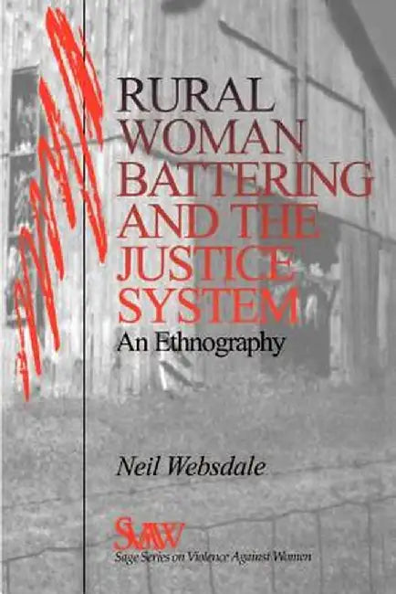 Rural Women Battering and the Justice System: An Ethnography by Neil Websdale