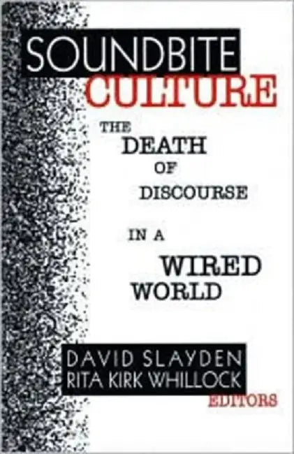 Soundbite Culture: The Death of Discourse in a Wired World by David