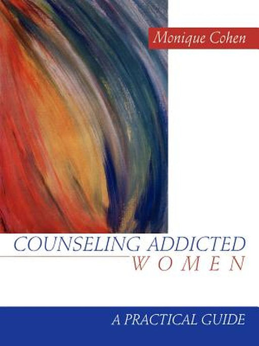 Counseling Addicted Women: A Practical Guide by Monique Cohen