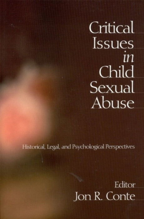 Critical Issues in Child Sexual Abuse: Historical, Legal, and Psychological Perspectives by Jon R