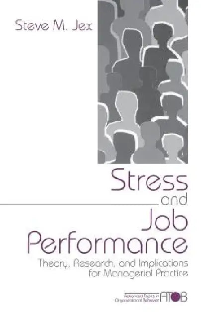 Stress and Job Performance: Theory, Research, and Implications for Managerial Practice by Steve M. Jex
