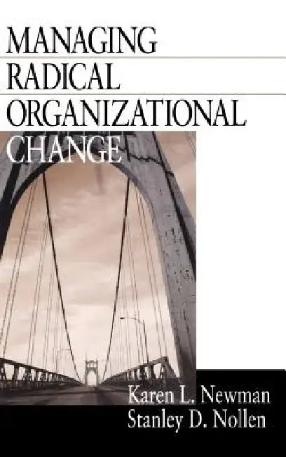 Managing Radical Organizational Change by Karen L. Newman, Stanley D. Nollen