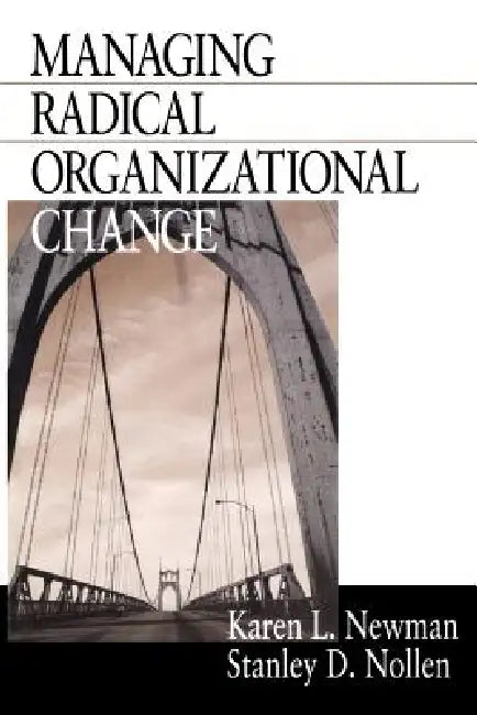 Managing Radical Organizational Change by Karen L. Newman, Stanley D. Nollen