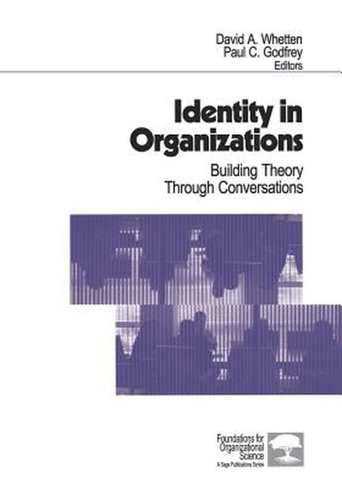 Identity in Organizations: Building Theory Through Conversations by David A. Whetten