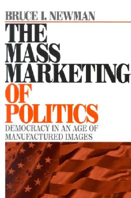 The Mass Marketing of Politics by Bruce I. Newman