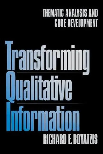 Transforming Qualitative Information: Thematic Analysis and Code Development by Richard E. Boyatzis