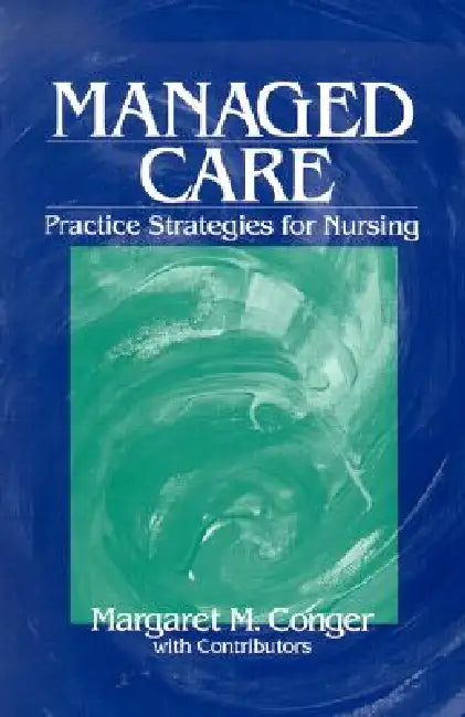 Managed Care: Practice Strategies for Nursing by Margaret M. Conger