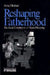 Reshaping Fatherhood: The Social Construction of Shared Parenting by Anna