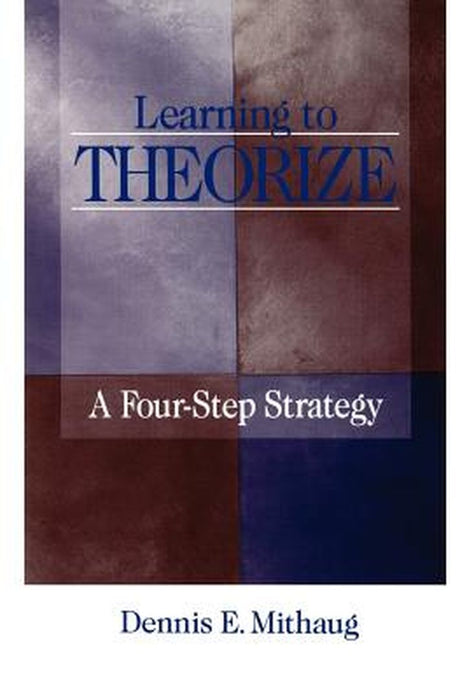 Learning to Theorize: A Four-Step Strategy by Dennis E. Mithaug