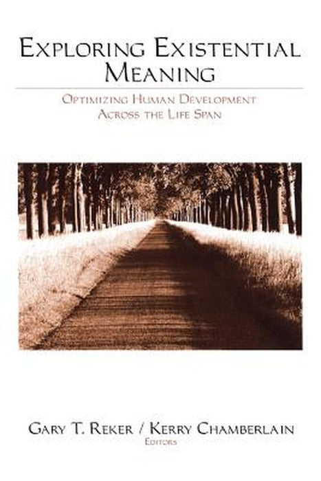Exploring Existential Meaning: Optimizing Human Development Across the Life Span by Gary T. Reker